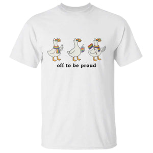 Funny Pride Goose Off To Be Proud T Shirt LGBTQ Advocate Gift TS12 White Print Your Wear