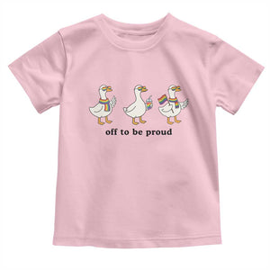 Funny Pride Goose Off To Be Proud Toddler T Shirt LGBTQ Advocate Gift TS12 Light Pink Print Your Wear