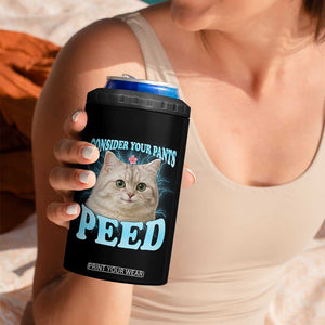Funny Cat 4 in 1 Can Cooler Tumbler Consider Your Pants Peed Meme Saying TS12 Print Your Wear