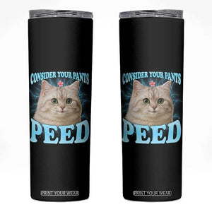 Funny Cat Skinny Tumbler Consider Your Pants Peed Meme Saying TS12 Black Print Your Wear