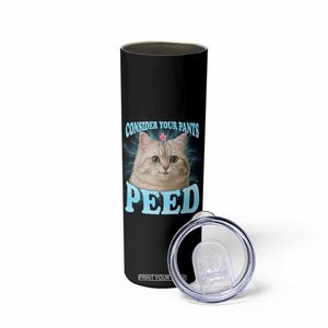 Funny Cat Skinny Tumbler Consider Your Pants Peed Meme Saying TS12 Print Your Wear