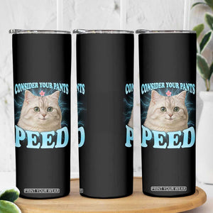 Funny Cat Skinny Tumbler Consider Your Pants Peed Meme Saying TS12 Print Your Wear