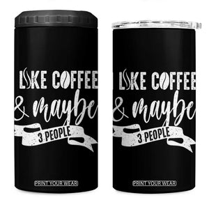Coffee Lover 4 in 1 Can Cooler Tumbler I Like Coffee And Maybe Three People TS12 One Size: 16 oz Black Print Your Wear