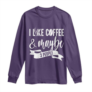 Coffee Lover Long Sleeve Shirt I Like Coffee And Maybe Three People TS12 Purple Print Your Wear