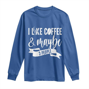 Coffee Lover Long Sleeve Shirt I Like Coffee And Maybe Three People TS12 Royal Blue Print Your Wear