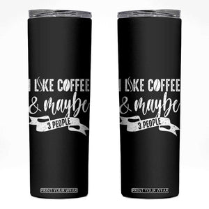 Coffee Lover Skinny Tumbler I Like Coffee And Maybe Three People TS12 Black Print Your Wear