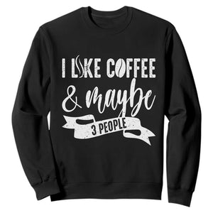 Coffee Lover Sweatshirt I Like Coffee And Maybe Three People TS12 Black Print Your Wear