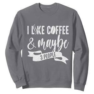 Coffee Lover Sweatshirt I Like Coffee And Maybe Three People TS12 Charcoal Print Your Wear