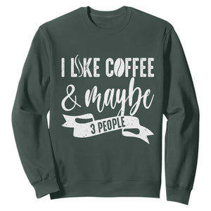 Coffee Lover Sweatshirt I Like Coffee And Maybe Three People TS12 Dark Forest Green Print Your Wear