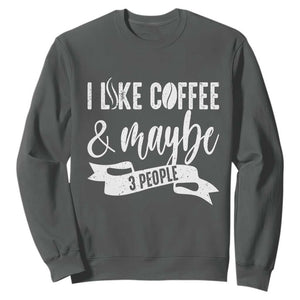 Coffee Lover Sweatshirt I Like Coffee And Maybe Three People TS12 Dark Heather Print Your Wear