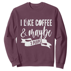 Coffee Lover Sweatshirt I Like Coffee And Maybe Three People TS12 Maroon Print Your Wear