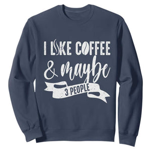 Coffee Lover Sweatshirt I Like Coffee And Maybe Three People TS12 Navy Print Your Wear