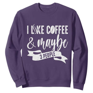 Coffee Lover Sweatshirt I Like Coffee And Maybe Three People TS12 Purple Print Your Wear