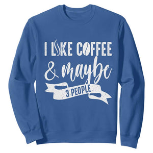 Coffee Lover Sweatshirt I Like Coffee And Maybe Three People TS12 Royal Blue Print Your Wear