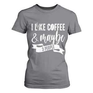 Coffee Lover T Shirt For Women I Like Coffee And Maybe Three People TS12 Charcoal Print Your Wear