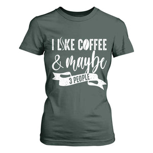 Coffee Lover T Shirt For Women I Like Coffee And Maybe Three People TS12 Dark Forest Green Print Your Wear