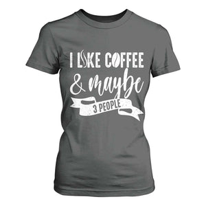 Coffee Lover T Shirt For Women I Like Coffee And Maybe Three People TS12 Dark Heather Print Your Wear