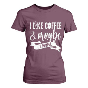 Coffee Lover T Shirt For Women I Like Coffee And Maybe Three People TS12 Maroon Print Your Wear