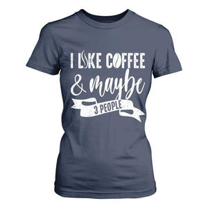 Coffee Lover T Shirt For Women I Like Coffee And Maybe Three People TS12 Navy Print Your Wear