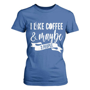 Coffee Lover T Shirt For Women I Like Coffee And Maybe Three People TS12 Royal Blue Print Your Wear