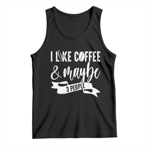 Coffee Lover Tank Top I Like Coffee And Maybe Three People TS12 Black Print Your Wear