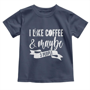 Coffee Lover Toddler T Shirt I Like Coffee And Maybe Three People TS12 Navy Print Your Wear