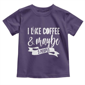 Coffee Lover Toddler T Shirt I Like Coffee And Maybe Three People TS12 Purple Print Your Wear