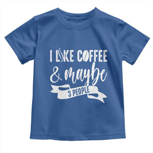 Coffee Lover Toddler T Shirt I Like Coffee And Maybe Three People TS12 Royal Blue Print Your Wear