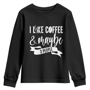 Coffee Lover Youth Sweatshirt I Like Coffee And Maybe Three People TS12 Black Print Your Wear