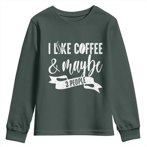Coffee Lover Youth Sweatshirt I Like Coffee And Maybe Three People TS12 Dark Forest Green Print Your Wear
