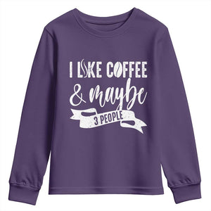 Coffee Lover Youth Sweatshirt I Like Coffee And Maybe Three People TS12 Purple Print Your Wear