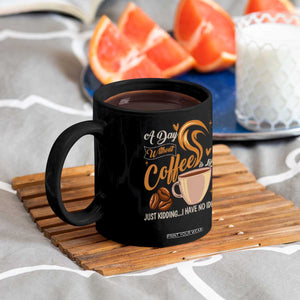 Coffee Lover Coffee Mug A Day Without Coffee I Have No Idea TS12 Print Your Wear