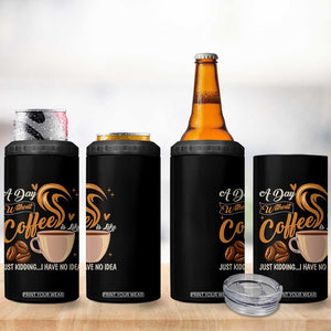 Coffee Lover 4 in 1 Can Cooler Tumbler A Day Without Coffee I Have No Idea TS12 Print Your Wear