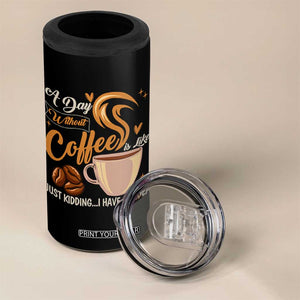 Coffee Lover 4 in 1 Can Cooler Tumbler A Day Without Coffee I Have No Idea TS12 Print Your Wear