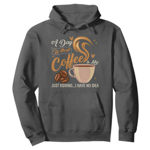 Coffee Lover Hoodie A Day Without Coffee I Have No Idea TS12 Dark Heather Print Your Wear