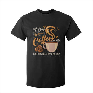 Coffee Lover T Shirt For Kid A Day Without Coffee I Have No Idea TS12 Black Print Your Wear
