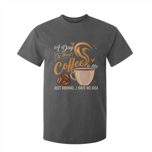 Coffee Lover T Shirt For Kid A Day Without Coffee I Have No Idea TS12 Dark Heather Print Your Wear