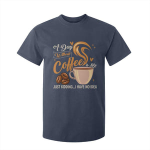 Coffee Lover T Shirt For Kid A Day Without Coffee I Have No Idea TS12 Navy Print Your Wear
