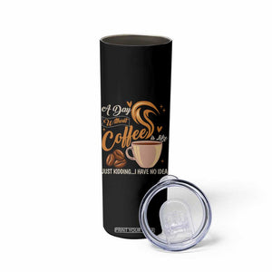 Coffee Lover Skinny Tumbler A Day Without Coffee I Have No Idea TS12 Print Your Wear