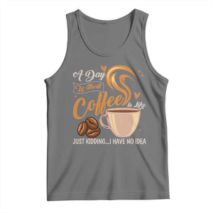 Coffee Lover Tank Top A Day Without Coffee I Have No Idea TS12 Black Heather Print Your Wear
