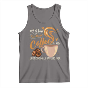 Coffee Lover Tank Top A Day Without Coffee I Have No Idea TS12 Deep Heather Print Your Wear