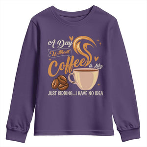 Coffee Lover Youth Sweatshirt A Day Without Coffee I Have No Idea TS12 Purple Print Your Wear