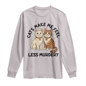 Sarcastic Cat Lover Long Sleeve Shirt Cats Make Me Feel Less Murdery TS12 Ice Gray Print Your Wear