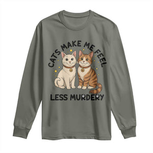 Sarcastic Cat Lover Long Sleeve Shirt Cats Make Me Feel Less Murdery TS12 Military Green Print Your Wear