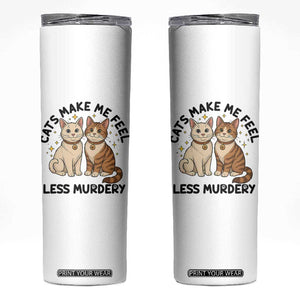 Sarcastic Cat Lover Skinny Tumbler Cats Make Me Feel Less Murdery TS12 White Print Your Wear