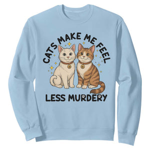 Sarcastic Cat Lover Sweatshirt Cats Make Me Feel Less Murdery TS12 Light Blue Print Your Wear