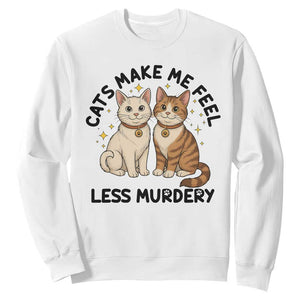 Sarcastic Cat Lover Sweatshirt Cats Make Me Feel Less Murdery TS12 White Print Your Wear