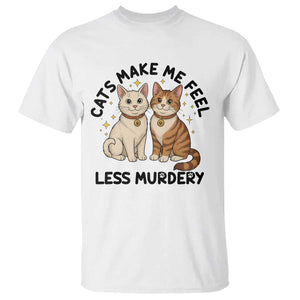 Sarcastic Cat Lover T Shirt Cats Make Me Feel Less Murdery TS12 White Print Your Wear