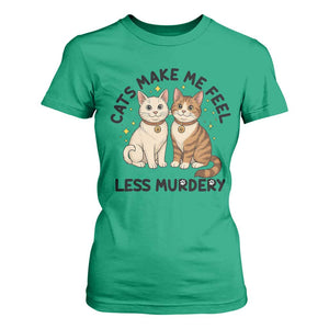 Sarcastic Cat Lover T Shirt For Women Cats Make Me Feel Less Murdery TS12 Irish Green Print Your Wear