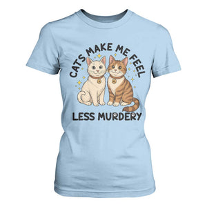 Sarcastic Cat Lover T Shirt For Women Cats Make Me Feel Less Murdery TS12 Light Blue Print Your Wear